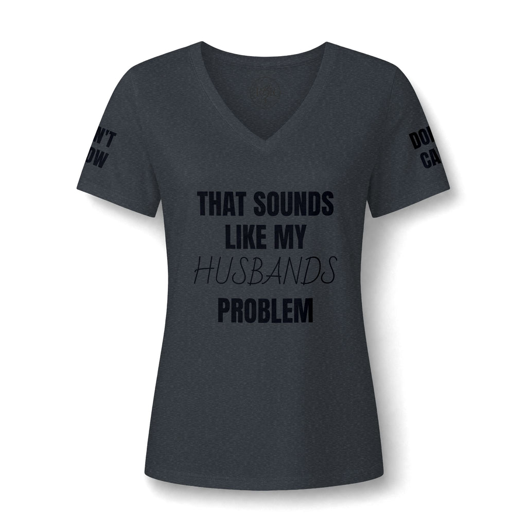 That Sounds Like My Husband's Problem V-Neck Tee