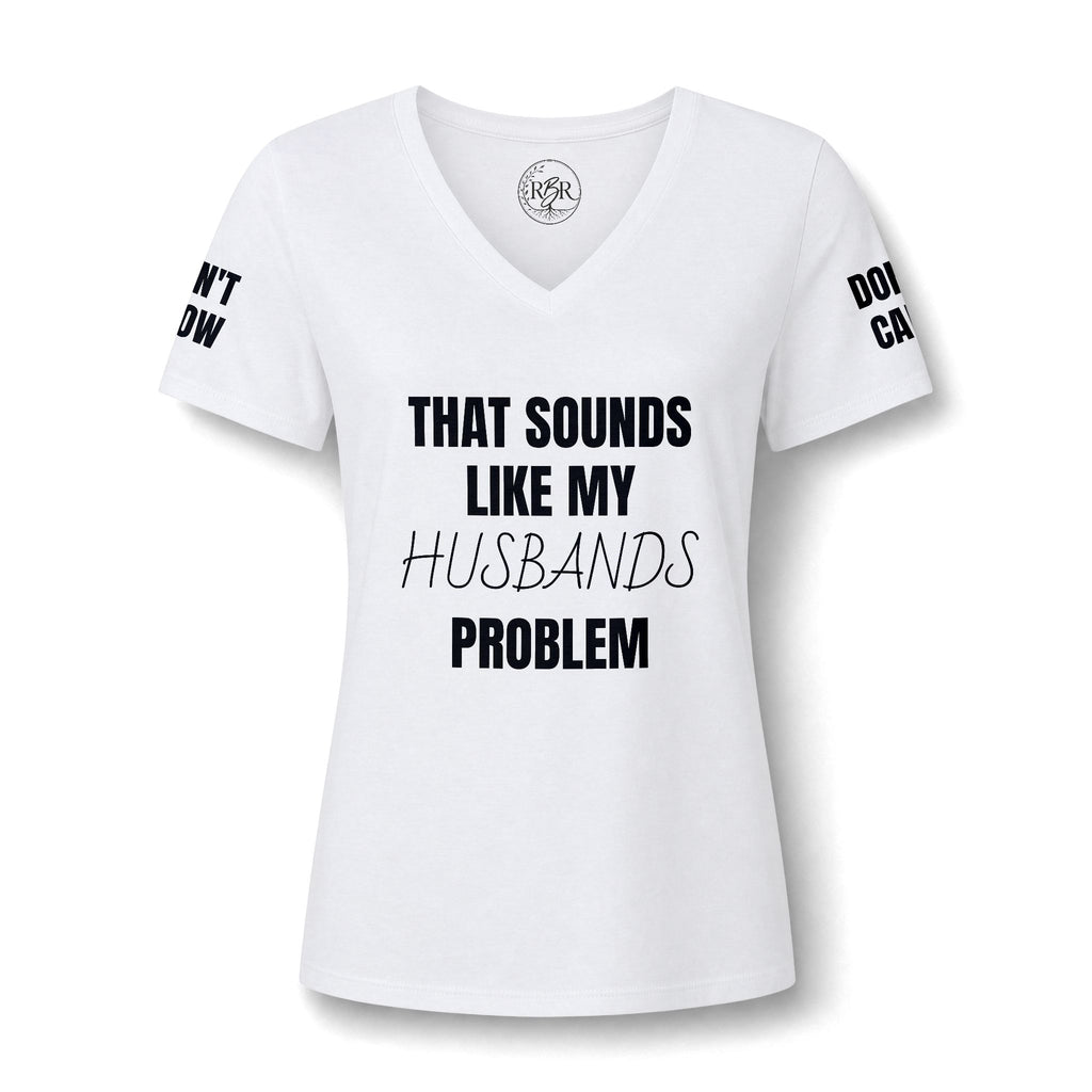 That Sounds Like My Husband's Problem V-Neck Tee