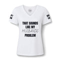 That Sounds Like My Husband's Problem V-Neck Tee