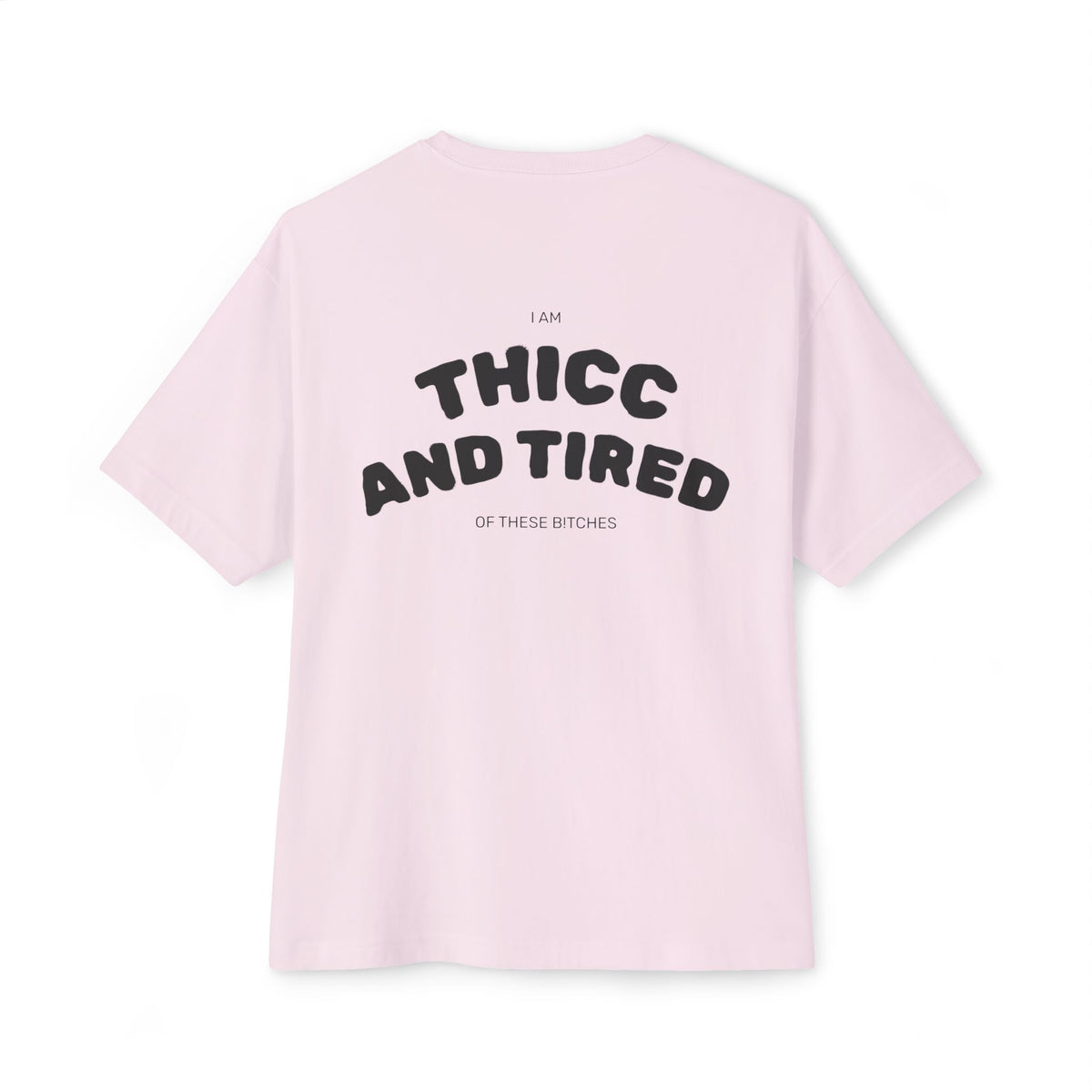 Thicc and tired
