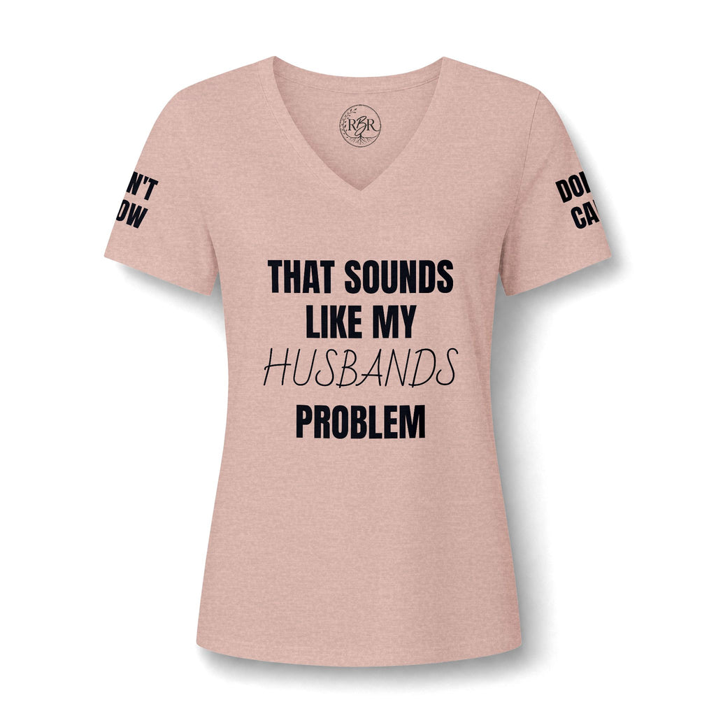 That Sounds Like My Husband's Problem V-Neck Tee